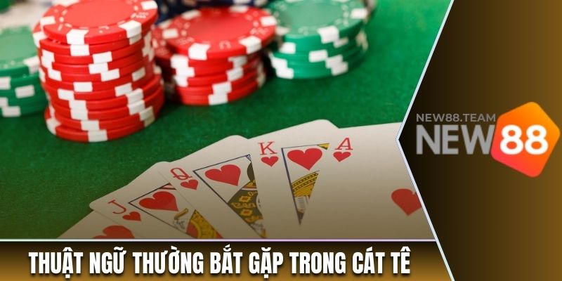 Thuật ngữ thường bắt gặp trong Cát Tê