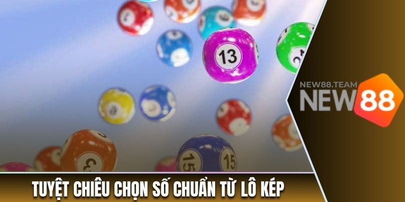 Tuyệt chiêu chọn số chuẩn từ lô kép
